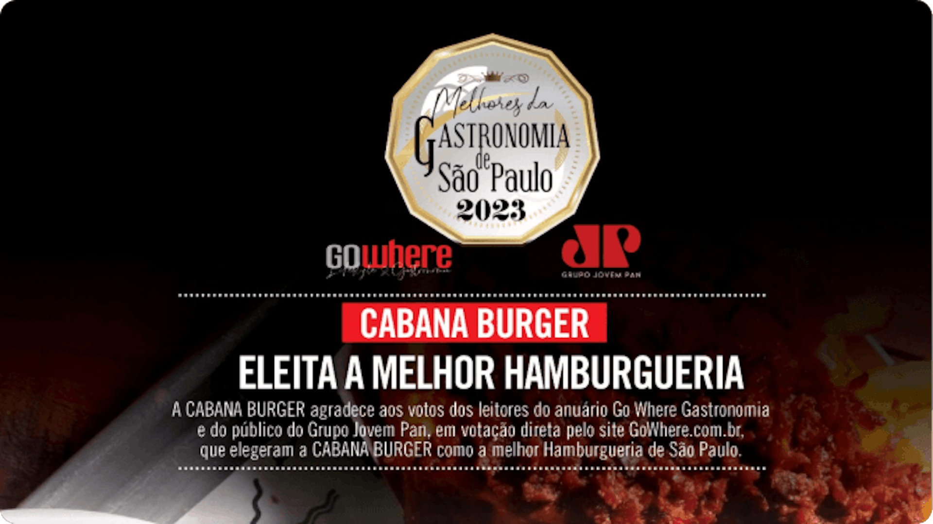 Melhores da Gastronomia de São Paulo 2023 - A Cabana Burger agradece aos votos dos leitores do anuário Go Where Gastronomia e do público do Grupo Jovem Pan. Em votação direta pelo site gowhere.com.br